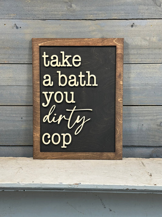 Take a Bath you Dirty Cop