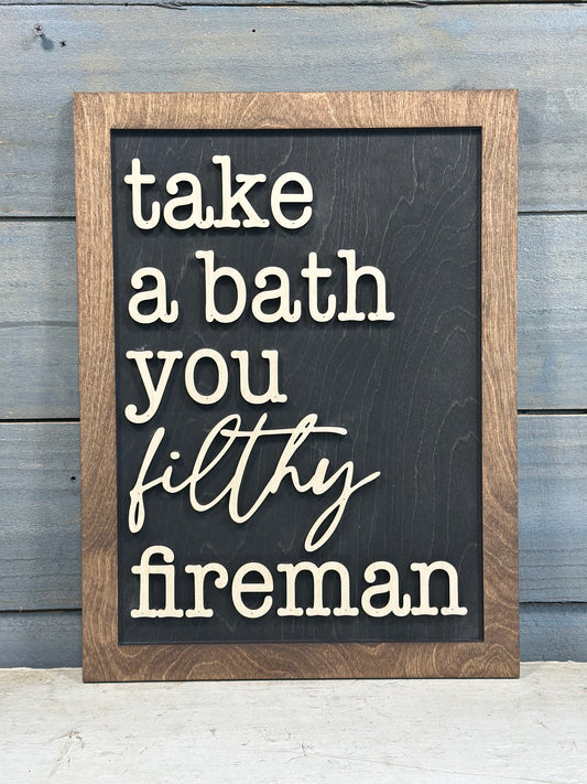 Take a Bath you Filthy Fireman